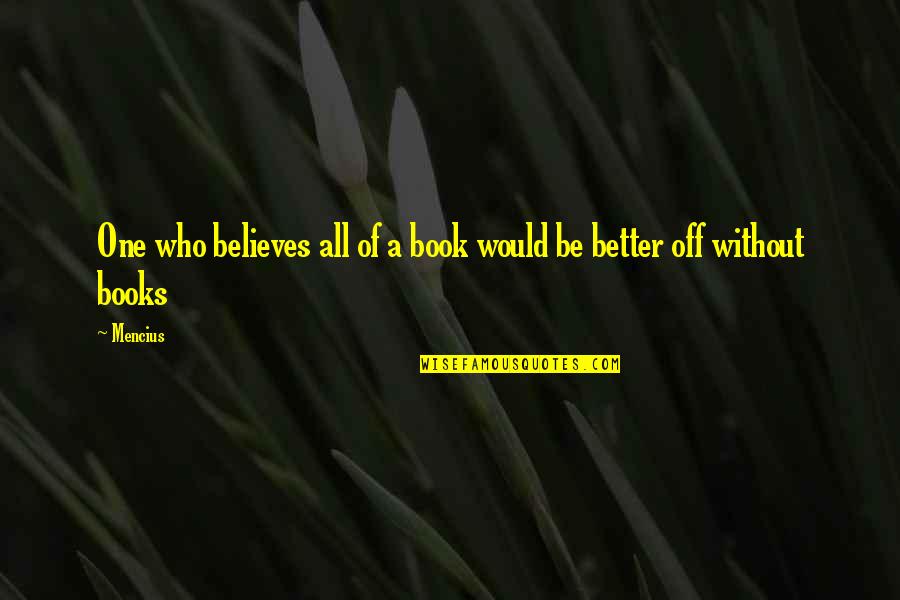 Cousin Who Is Like A Sister Quotes By Mencius: One who believes all of a book would