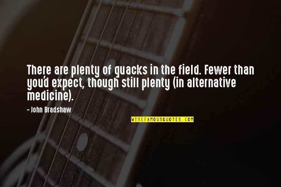Cousino Macul Quotes By John Bradshaw: There are plenty of quacks in the field.