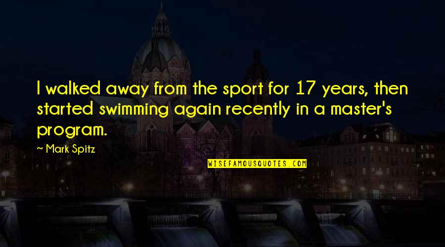 Cousino Macul Quotes By Mark Spitz: I walked away from the sport for 17
