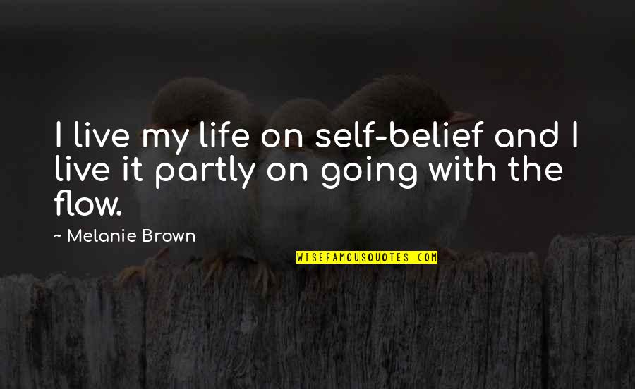 Cousino Macul Quotes By Melanie Brown: I live my life on self-belief and I