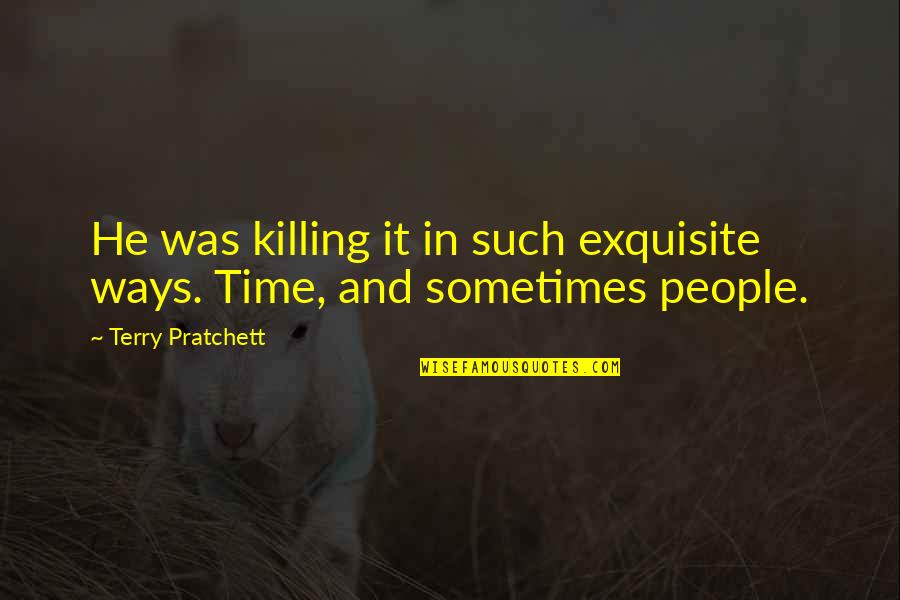 Cousino Macul Quotes By Terry Pratchett: He was killing it in such exquisite ways.