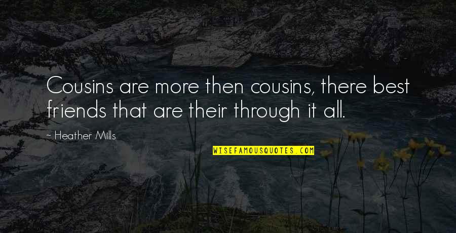 Cousins And Best Friends Quotes By Heather Mills: Cousins are more then cousins, there best friends