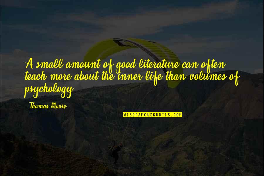 Cousins And Sisters Quotes By Thomas Moore: A small amount of good literature can often Cousins And Sisters Quotes By Thomas Moore: A small amount of good literature can often