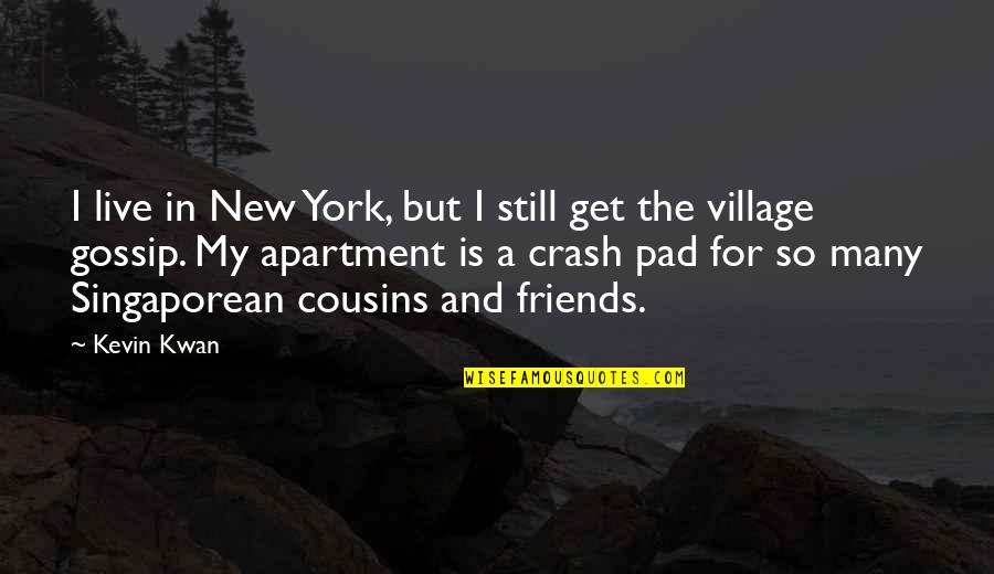 Cousins Are Best Friends Quotes By Kevin Kwan: I live in New York, but I still Cousins Are Best Friends Quotes By Kevin Kwan: I live in New York, but I still