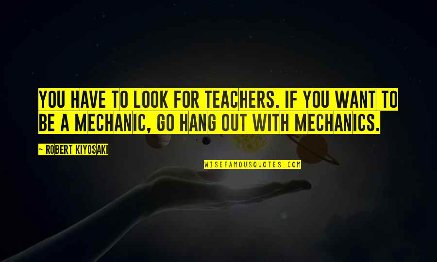 Cousins Being Like Brothers Quotes By Robert Kiyosaki: You have to look for teachers. If you