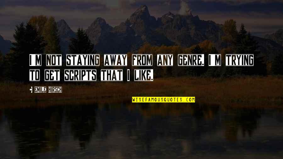 Cousins Being Your Best Friend Quotes By Emile Hirsch: I'm not staying away from any genre. I'm