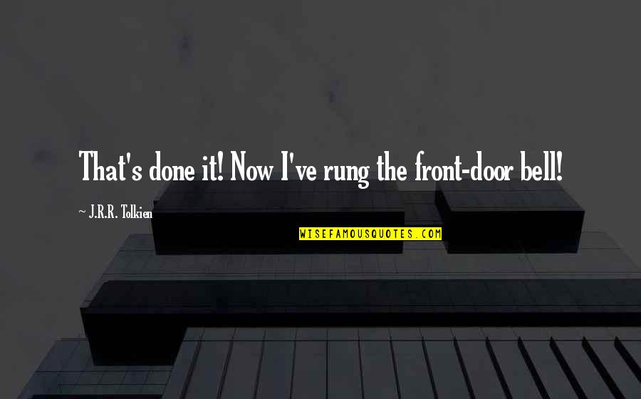 Cousins Bonding Funny Quotes By J.R.R. Tolkien: That's done it! Now I've rung the front-door
