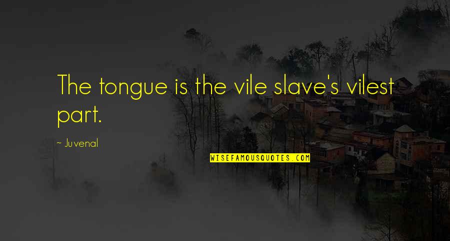 Cousins Bonding Funny Quotes By Juvenal: The tongue is the vile slave's vilest part.