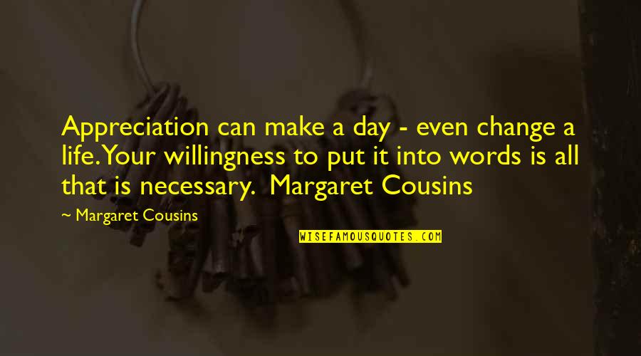 Cousins For Life Quotes By Margaret Cousins: Appreciation can make a day - even change