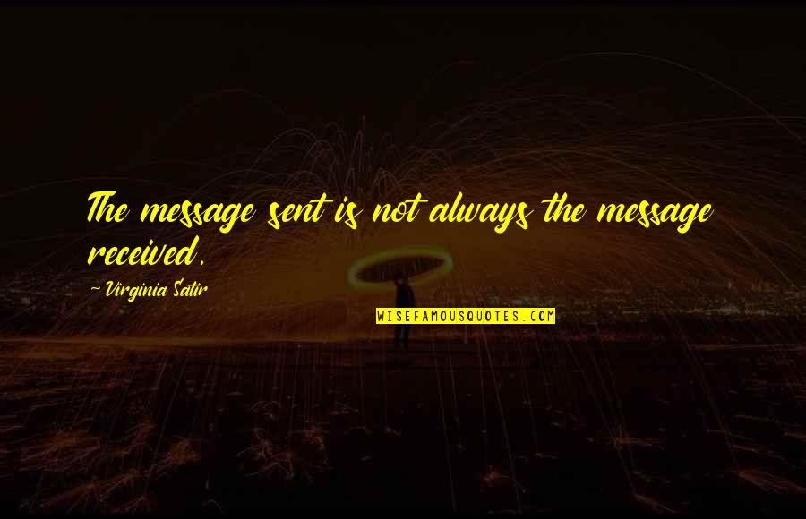 Cousins Getting Married Quotes By Virginia Satir: The message sent is not always the message