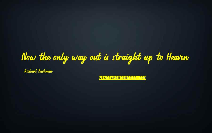 Cousins In Spanish Quotes By Richard Bachman: Now the only way out is straight up Cousins In Spanish Quotes By Richard Bachman: Now the only way out is straight up