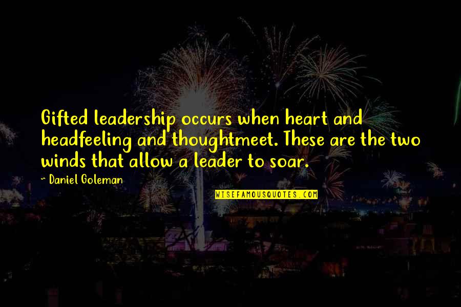 Cousins Like Sisters Quotes By Daniel Goleman: Gifted leadership occurs when heart and headfeeling and Cousins Like Sisters Quotes By Daniel Goleman: Gifted leadership occurs when heart and headfeeling and