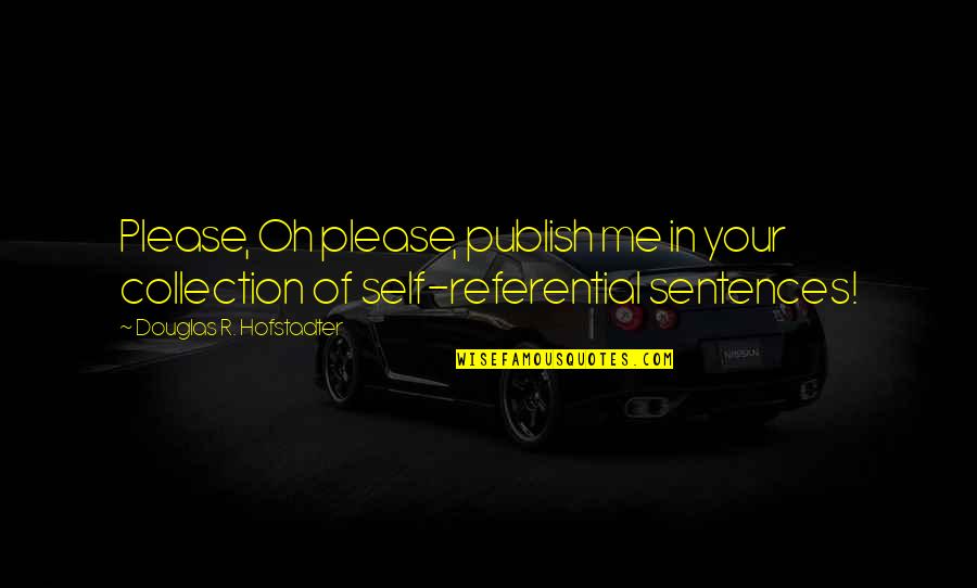 Cousins Love Quotes By Douglas R. Hofstadter: Please, Oh please, publish me in your collection