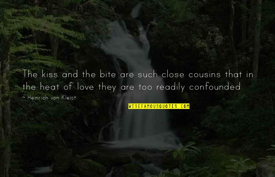 Cousins Love Quotes By Heinrich Von Kleist: The kiss and the bite are such close