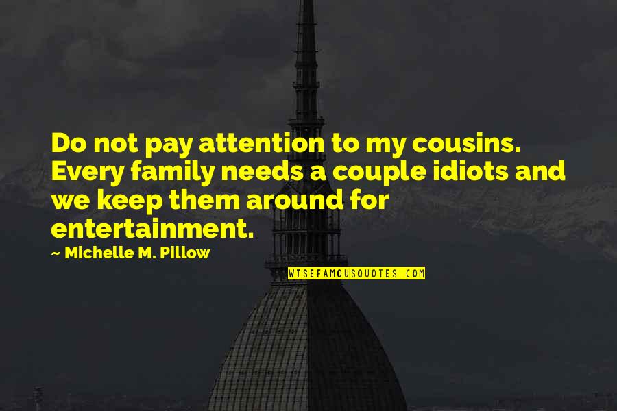 Cousins Love Quotes By Michelle M. Pillow: Do not pay attention to my cousins. Every