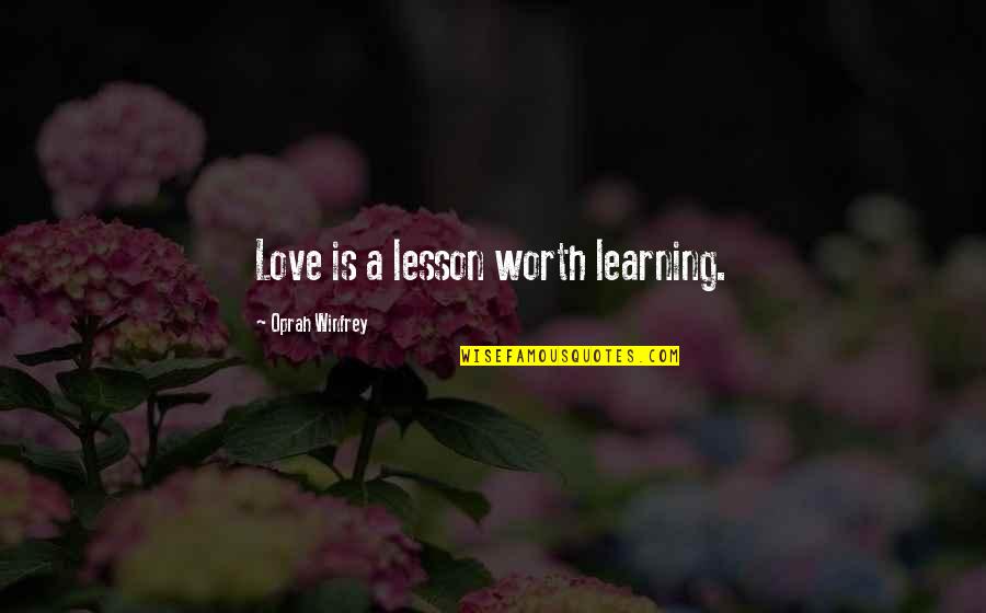 Cousins Relationship Quotes By Oprah Winfrey: Love is a lesson worth learning.