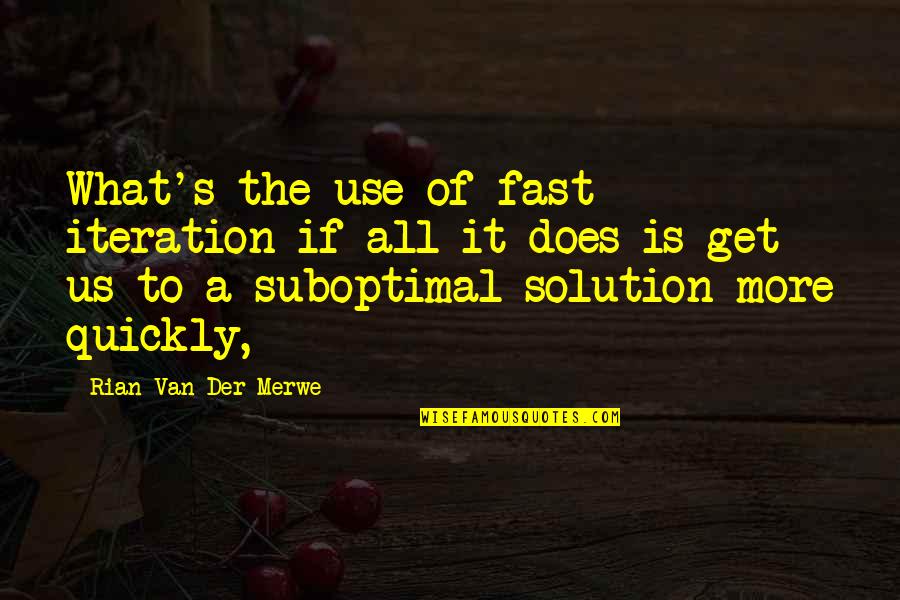 Cousins That Live Far Away Quotes By Rian Van Der Merwe: What's the use of fast iteration if all