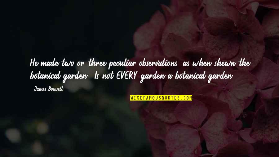 Cousins Till The End Quotes By James Boswell: He made two or three peculiar observations; as