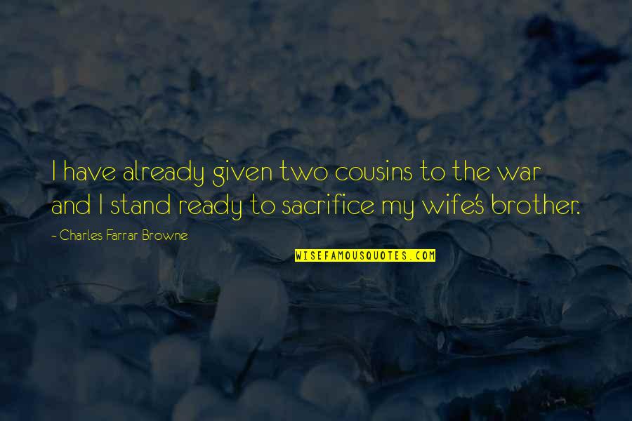 Cousins War Quotes By Charles Farrar Browne: I have already given two cousins to the