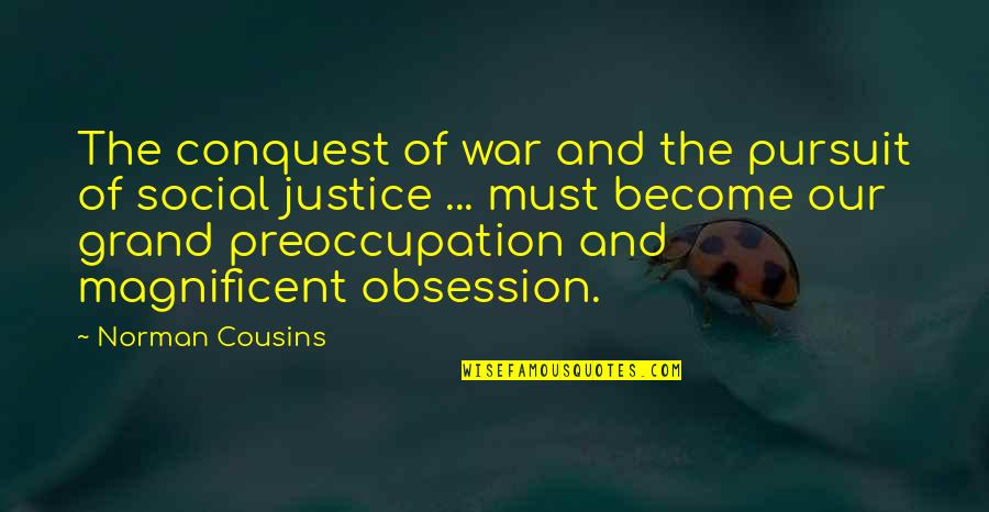Cousins War Quotes By Norman Cousins: The conquest of war and the pursuit of