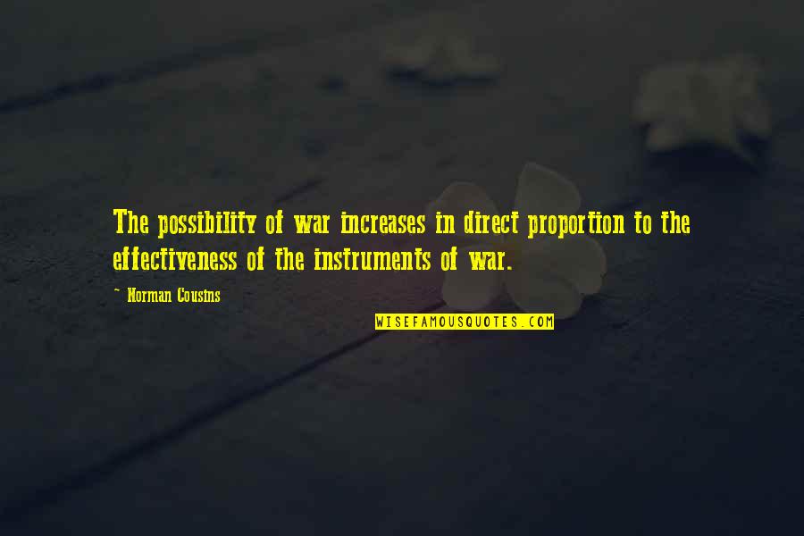 Cousins War Quotes By Norman Cousins: The possibility of war increases in direct proportion