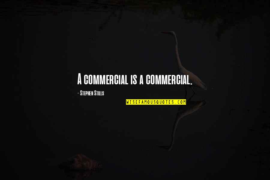 Coussement Brandstoffen Quotes By Stephen Stills: A commercial is a commercial.