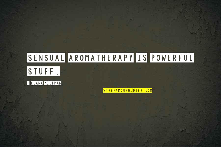 Coussement Herv Quotes By Elana Millman: Sensual aromatherapy is powerful stuff. Coussement Herv Quotes By Elana Millman: Sensual aromatherapy is powerful stuff.