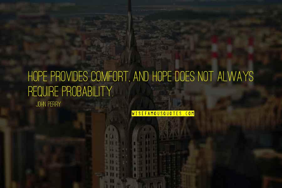 Coussement Herv Quotes By John Perry: Hope provides comfort, and hope does not always