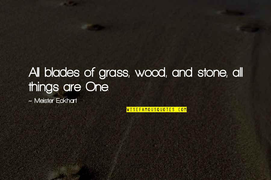 Coussins De Chaises Quotes By Meister Eckhart: All blades of grass, wood, and stone, all