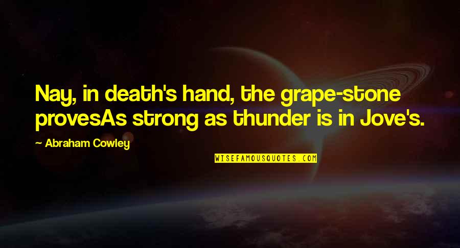 Coussins Decoratifs Quotes By Abraham Cowley: Nay, in death's hand, the grape-stone provesAs strong