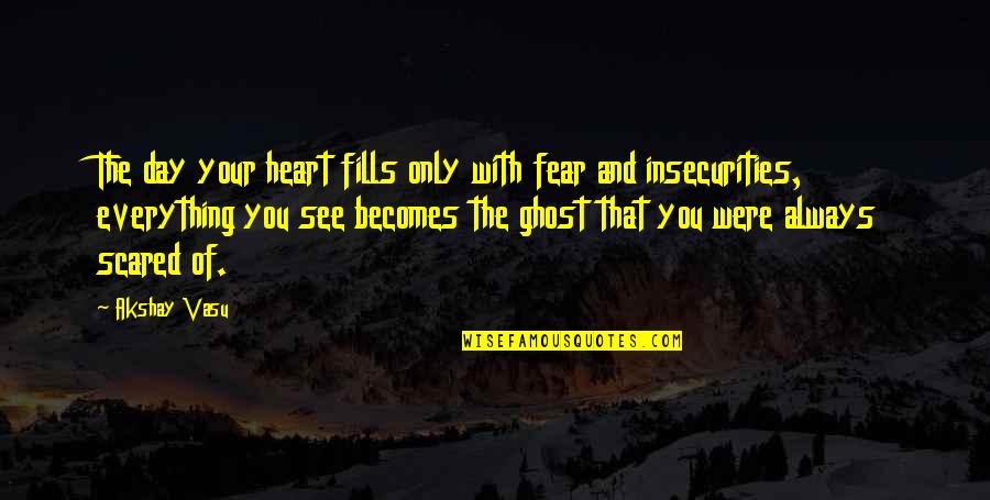Coussins Decoratifs Quotes By Akshay Vasu: The day your heart fills only with fear