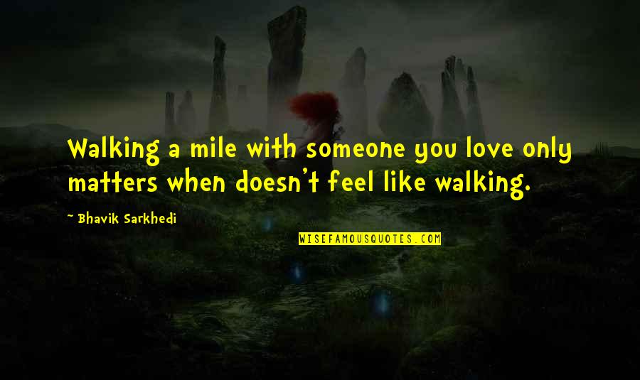 Coussins Decoratifs Quotes By Bhavik Sarkhedi: Walking a mile with someone you love only