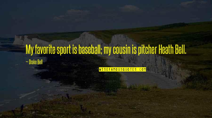 Coussins Dexterieur Quotes By Drake Bell: My favorite sport is baseball; my cousin is