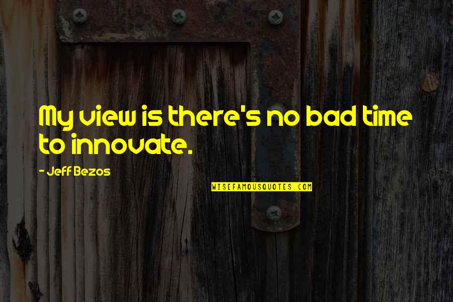 Coussins Exterieurs Quotes By Jeff Bezos: My view is there's no bad time to Coussins Exterieurs Quotes By Jeff Bezos: My view is there's no bad time to