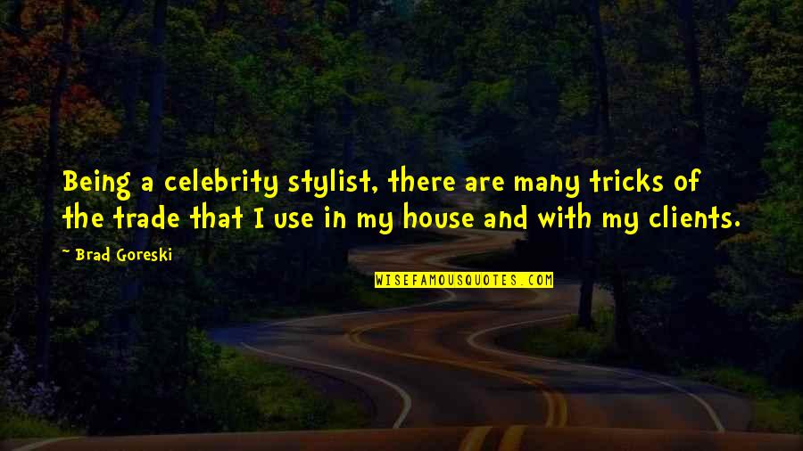Coussons Gas Quotes By Brad Goreski: Being a celebrity stylist, there are many tricks Coussons Gas Quotes By Brad Goreski: Being a celebrity stylist, there are many tricks