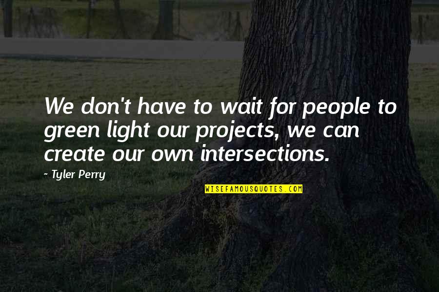 Coussons Read Quotes By Tyler Perry: We don't have to wait for people to