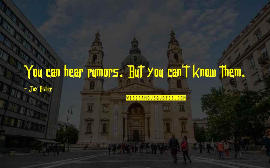 Coussoules Quotes By Jay Asher: You can hear rumors. But you can't know