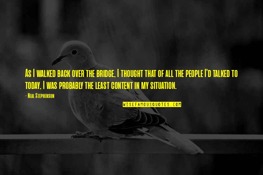 Coussoules Quotes By Neal Stephenson: As I walked back over the bridge, I Coussoules Quotes By Neal Stephenson: As I walked back over the bridge, I