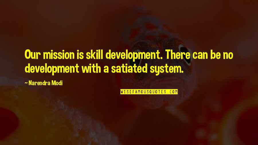 Cousteau Famous Quotes By Narendra Modi: Our mission is skill development. There can be