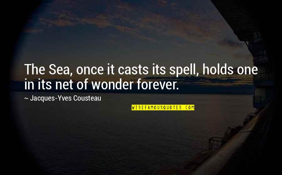 Cousteau Quotes By Jacques-Yves Cousteau: The Sea, once it casts its spell, holds