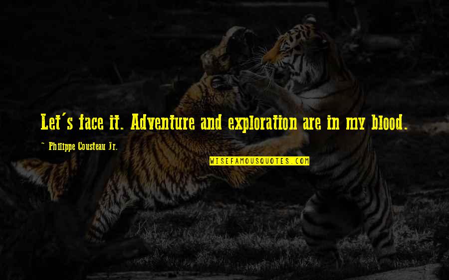 Cousteau Quotes By Philippe Cousteau Jr.: Let's face it. Adventure and exploration are in