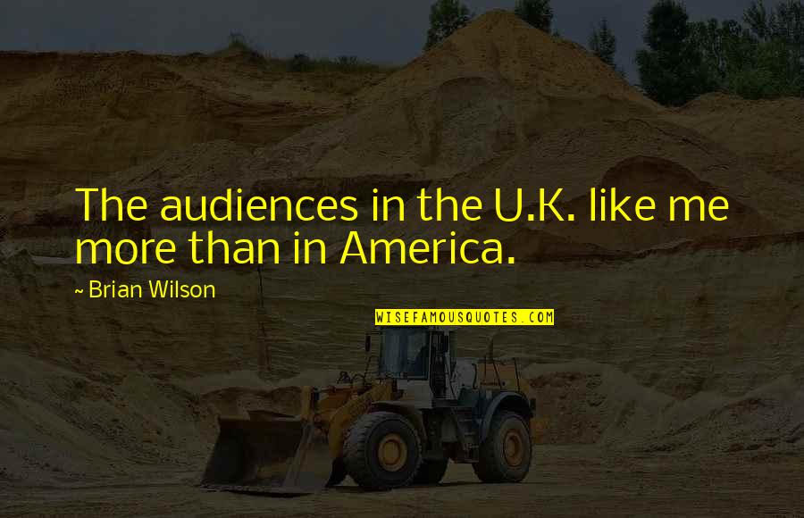 Cousto Quotes By Brian Wilson: The audiences in the U.K. like me more