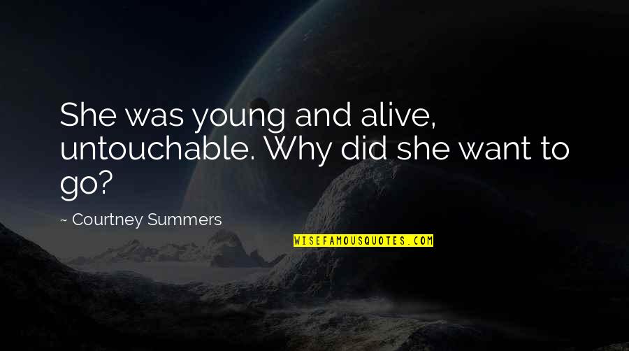 Coutances Quotes By Courtney Summers: She was young and alive, untouchable. Why did