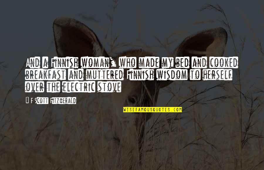 Couteau Papillon Quotes By F Scott Fitzgerald: And a Finnish woman, who made my bed