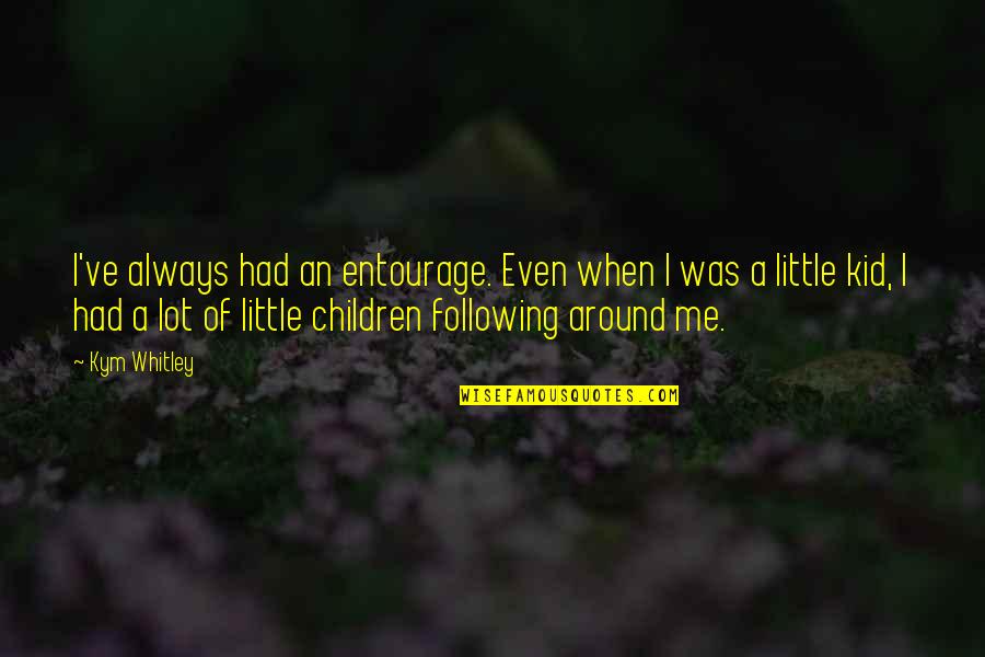 Couteau Quotes By Kym Whitley: I've always had an entourage. Even when I Couteau Quotes By Kym Whitley: I've always had an entourage. Even when I