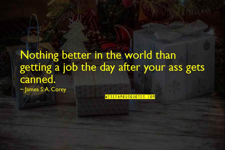 Couteaux Deejo Quotes By James S.A. Corey: Nothing better in the world than getting a