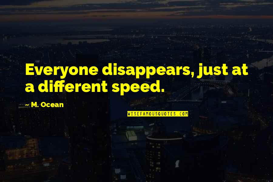 Couteaux Deejo Quotes By M. Ocean: Everyone disappears, just at a different speed.