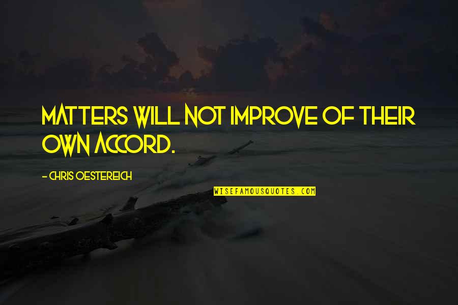 Couteaux Du Quotes By Chris Oestereich: Matters will not improve of their own accord. Couteaux Du Quotes By Chris Oestereich: Matters will not improve of their own accord.