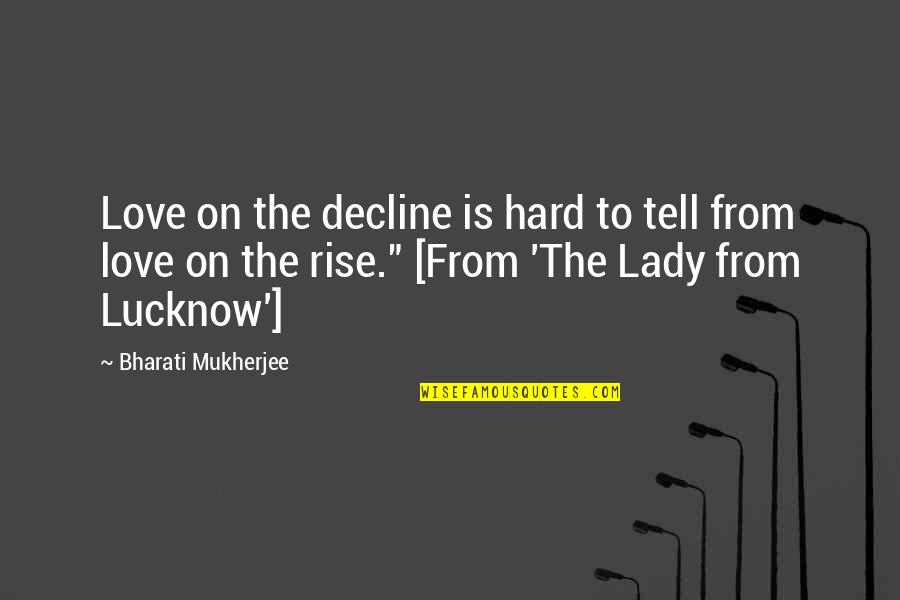 Couteaux Suisse Quotes By Bharati Mukherjee: Love on the decline is hard to tell Couteaux Suisse Quotes By Bharati Mukherjee: Love on the decline is hard to tell