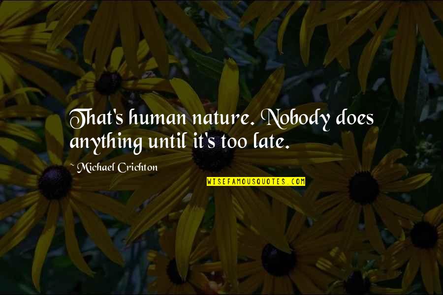 Couten Cook Quotes By Michael Crichton: That's human nature. Nobody does anything until it's